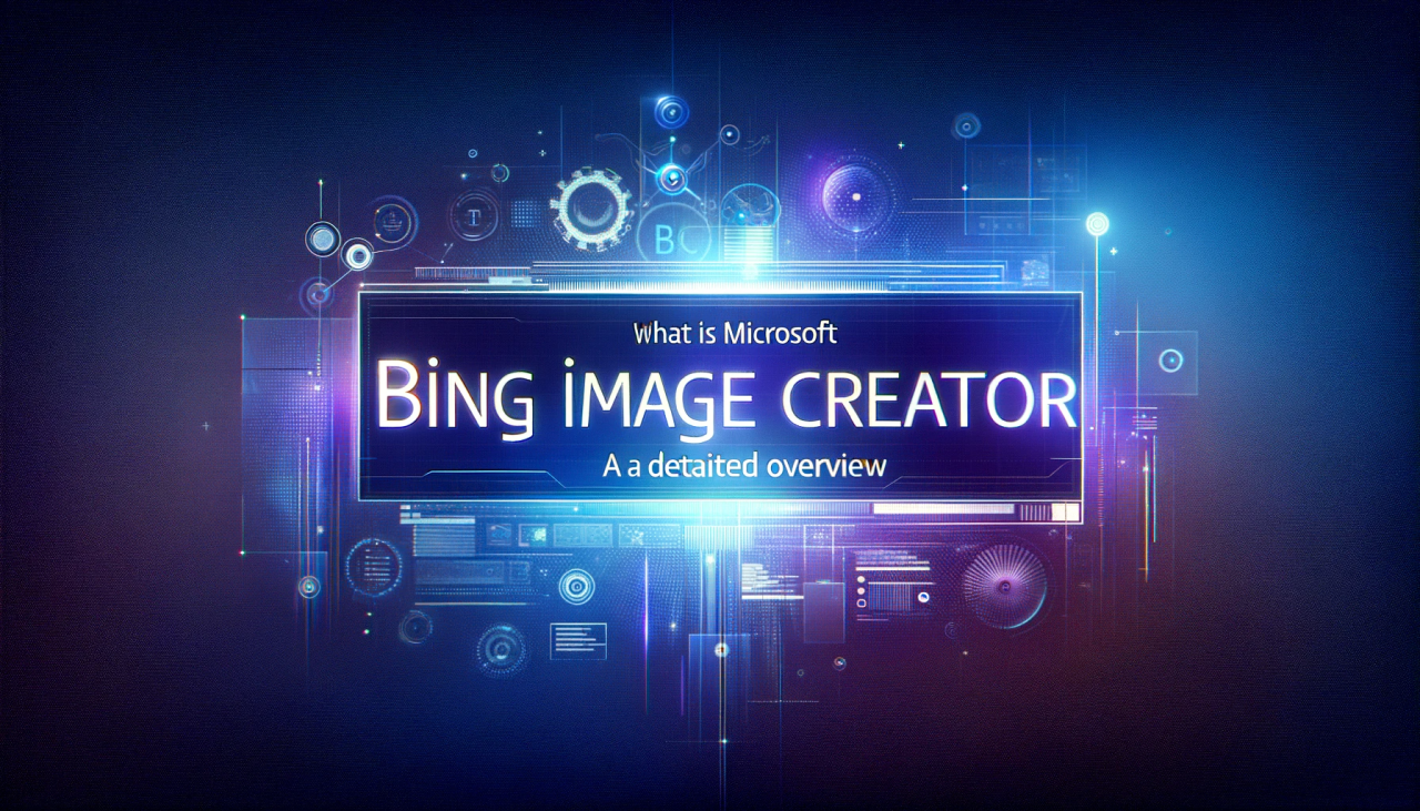 What Is Microsoft Bing Image Creator: A Detailed Overview What Is Microsoft Bing Image Creator: A Detailed Overview